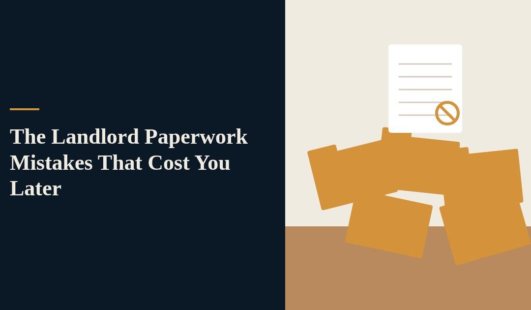 The Landlord Paperwork Mistakes That Cost You Later